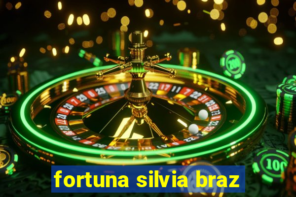 fortuna silvia braz